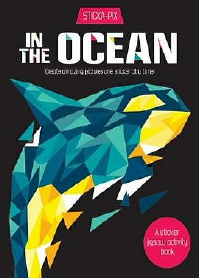 In the Ocean: Create Amazing Pictures One Sticker at a Time!, Paperback/Karen Gordon Seed