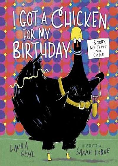 I Got a Chicken for My Birthday, Hardcover/Laura Gehl