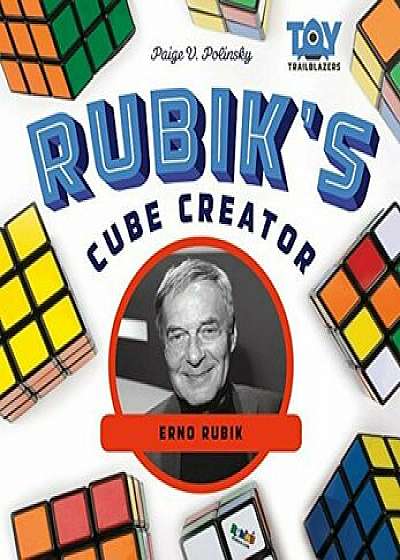 Rubik's Cube Creator: Erno Rubik, Hardcover/Paige V. Polinsky