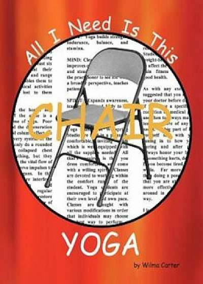All I Need Is This Chair Yoga, Paperback/Wilma Carter