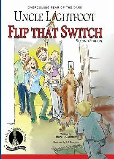 Uncle Lightfoot, Flip That Switch: Overcoming Fear of the Dark (Second Edition), Paperback/Mary F. Coffman