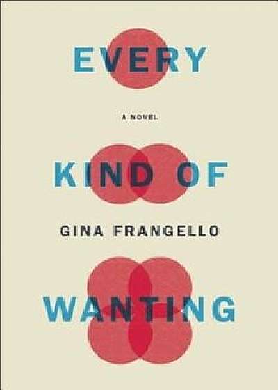 Every Kind of Wanting, Hardcover/Gina Frangello