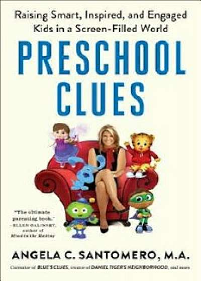 Preschool Clues: Raising Smart, Inspired, and Engaged Kids in a Screen-Filled World, Paperback/Angela C. Santomero