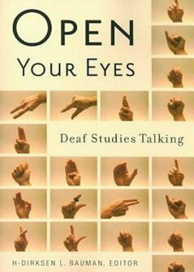 Open Your Eyes: Deaf Studies Talking, Paperback/H-Dirksen L. Bauman