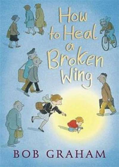 How to Heal a Broken Wing, Hardcover/Bob Graham