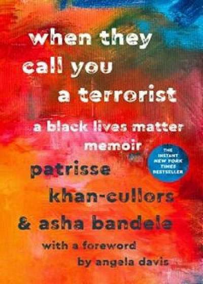 When They Call You a Terrorist: A Black Lives Matter Memoir, Hardcover/Patrisse Khan-Cullors
