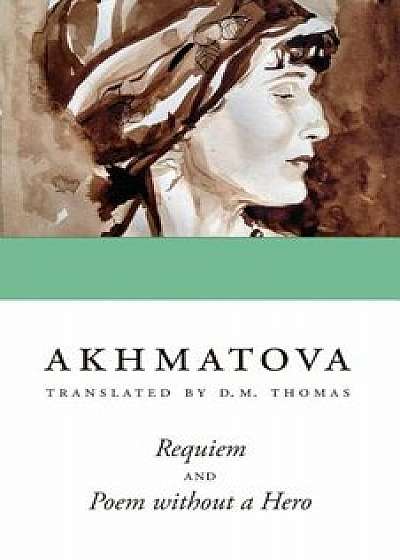 Requiem and Poem Without a Hero, Paperback/Anna Akhmatova