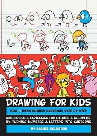 Drawing for Kids How to Draw Number Cartoons Step by Step: Number Fun & Cartooning for Children & Beginners by Turning Numbers & Letters Into Cartoons, Paperback/Rachel a. Goldstein
