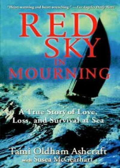 Red Sky in Mourning: The True Story of Love, Loss, and Survival at Sea, Paperback/Tami Oldham Ashcraft