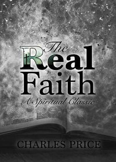 The Real Faith: A Spiritual Classic, Paperback/Charles Price