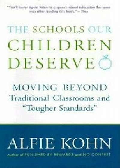 The Schools Our Children Deserve: Moving Beyond Traditional Classrooms and ''Tougher Standards'', Paperback/Alfie Kohn