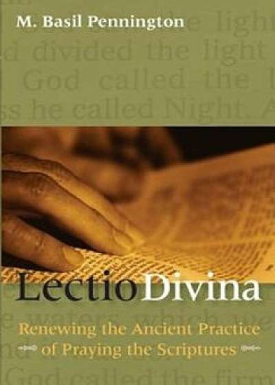 Lectio Divina: Renewing the Ancient Practice of Praying with the Scriptures, Paperback/M. Basil Pennington