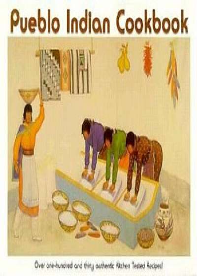 Pueblo Indian Cookbook: Recipes from the Pueblos of the American Southwest, Paperback/Phyllis Hughes