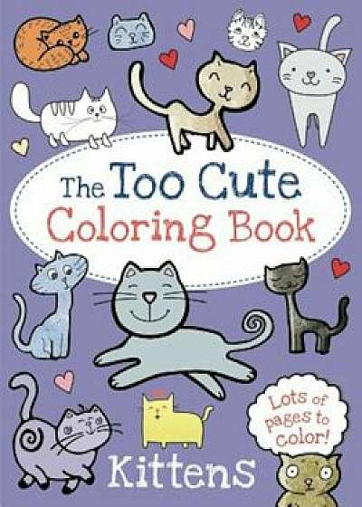 The Too Cute Coloring Book: Kittens, Paperback/Little Bee Books