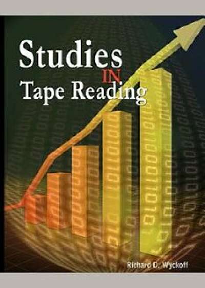 Studies in Tape Reading, Paperback/Richard D. Wyckoff