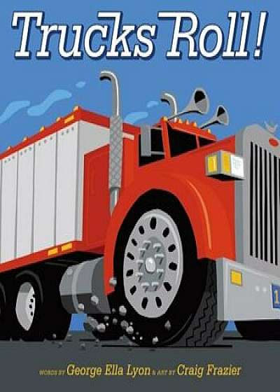 Trucks Roll!, Hardcover/George Ella Lyon