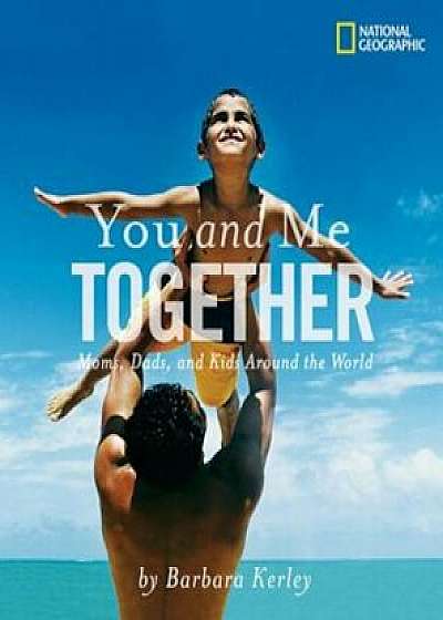 You and Me Together: Moms, Dads, and Kids Around the World, Paperback/Barbara Kerley