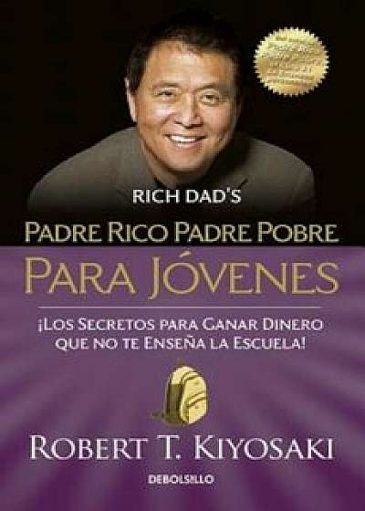 Padre Rico Padre Pobre Para Javenes / Rich Dad Poor Dad for Teens, Paperback/Robert Kiyosaki