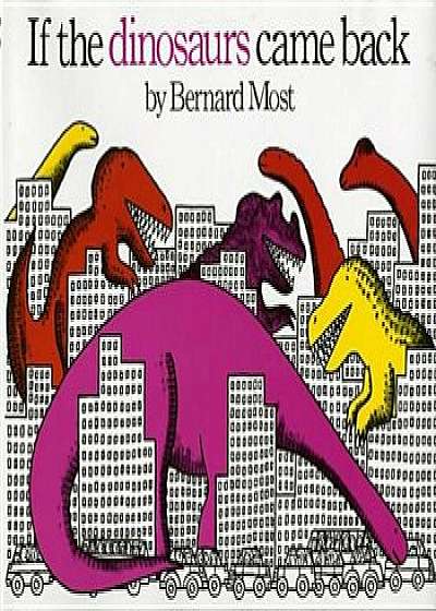 If the Dinosaurs Came Back, Paperback/Bernard Most