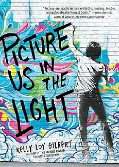 Picture Us in the Light, Hardcover/Kelly Loy Gilbert