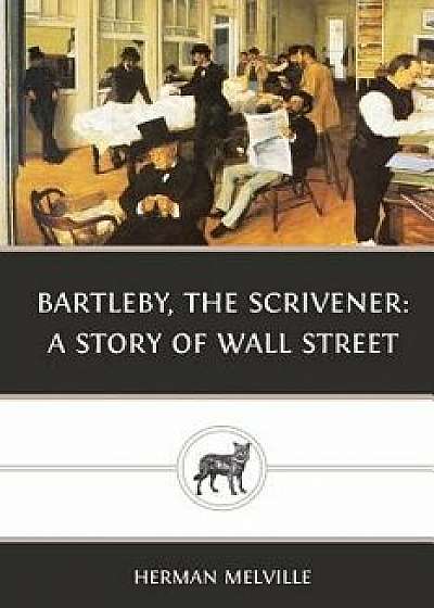 Bartleby, the Scrivener: A Story of Wall Street, Paperback/Herman Melville