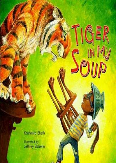 Tiger in My Soup, Hardcover/Kashmira Sheth