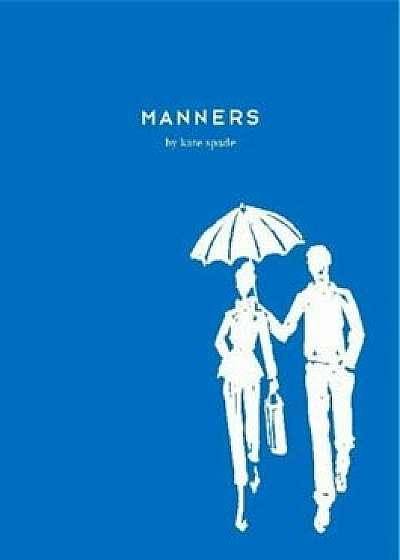 Manners: Always Gracious, Sometimes Irreverent, Hardcover/Kate Spade