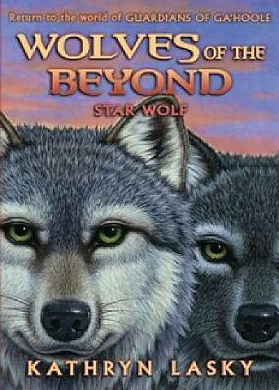 Wolves of the Beyond '6: Star Wolf, Hardcover/Kathryn Lasky