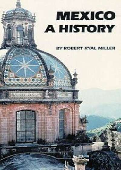 Mexico: A History, Paperback/Robert Ryal Miller