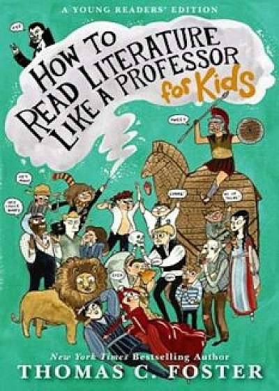 How to Read Literature Like a Professor: For Kids, Paperback/Thomas C. Foster