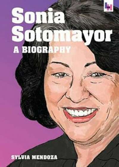 Sonia Sotomayor: A Biography, Hardcover/Sylvia Mendoza