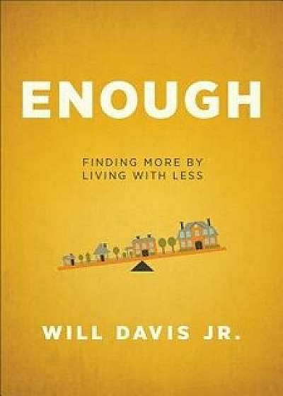 Enough: Finding More by Living with Less, Paperback/Will Jr. Davis