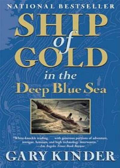 Ship of Gold in the Deep Blue Sea, Paperback/Gary Kinder