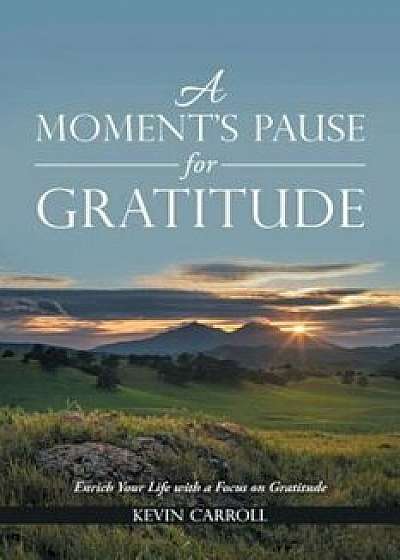 A Moment's Pause for Gratitude: Enrich Your Life with a Focus on Gratitude, Paperback/Kevin Carroll