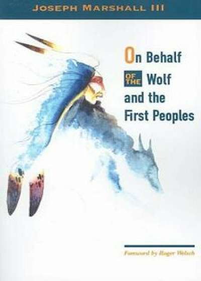 On Behalf of the Wolf and the First Peoples, Paperback/Joseph M. Marshall III