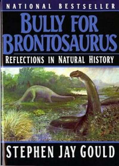 Bully for Brontosaurus: Reflections in Natural History, Paperback/Stephen Jay Gould