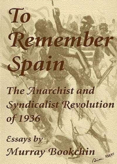 To Remember Spain: The Anarchist and Syndicalist Revolution of 1936, Paperback/Murry Bookchin