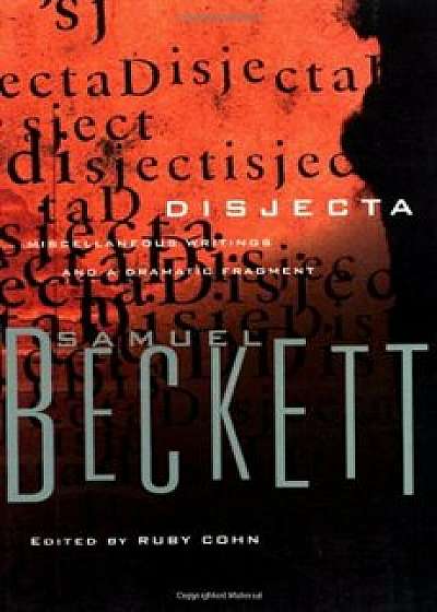 Disjecta: Miscellaneous Writings and a Dramatic Fragment, Paperback/Samuel Beckett