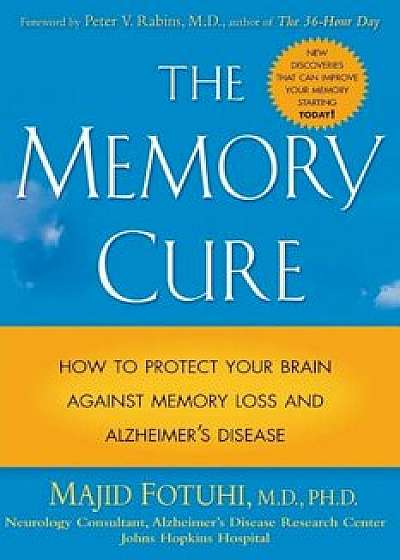 The Memory Cure: How to Protect Your Brain Against Memory Loss and Alzheimer's Disease, Paperback/Majid Fotuhi