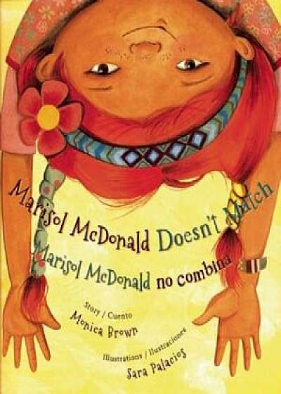 Marisol McDonald Doesn't Match/Marisol McDonald No Combina, Hardcover/Monica Brown