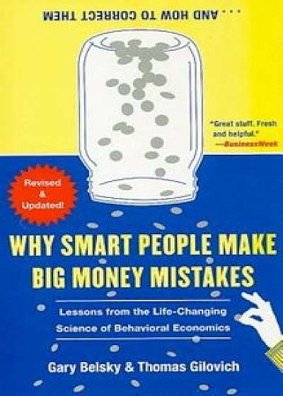 Why Smart People Make Big Money Mistakes... and How to Correct Them: Lessons from the Life-Changing Science of Behavioral Economics, Paperback/Gary Belsky