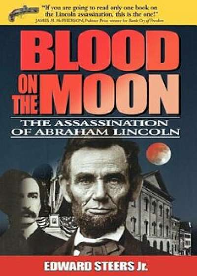Blood on the Moon: The Assassination of Abraham Lincoln, Paperback/Edward Steers
