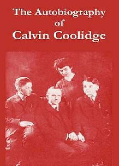 The Autobiography of Calvin Coolidge, Paperback/Calvin Coolidge