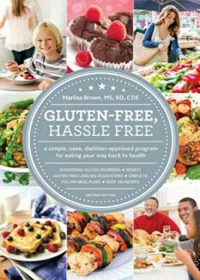 Gluten-Free, Hassle Free: A Simple, Sane, Dietitian-Approved Program for Eating Your Way Back to Health, Paperback/Marlisa Brown