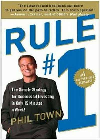 Rule '1: The Simple Strategy for Successful Investing in Only 15 Minutes a Week!, Paperback/Phil Town