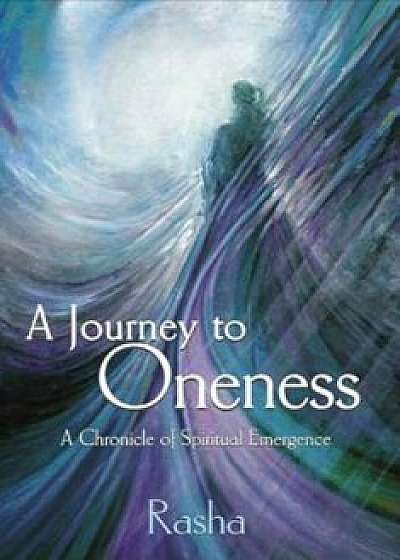 A Journey to Oneness: A Chronicle of Spiritual Emergence, Paperback/Rasha