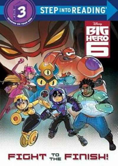 Big Hero 6: Fight to the Finish!, Paperback/Bill Scollon