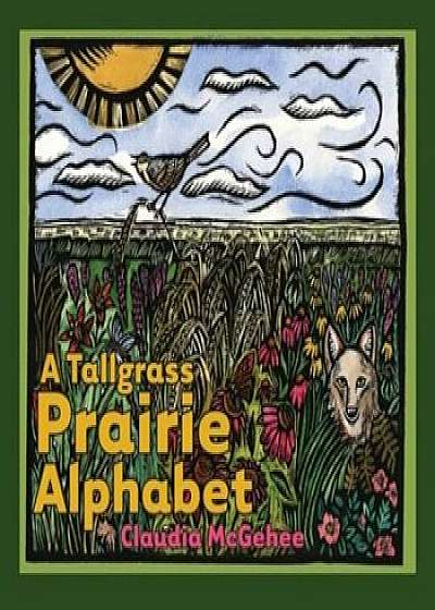 A Tallgrass Prairie Alphabet, Hardcover/McGehee