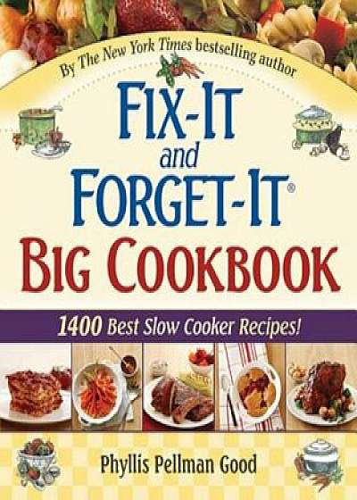Fix-It and Forget-It Big Cookbook: 1400 Best Slow Cooker Recipes!, Hardcover/Phyllis Good