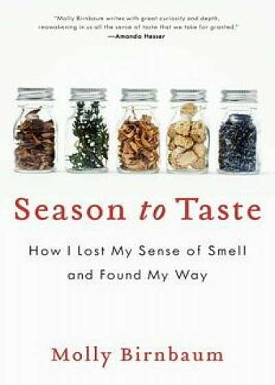 Season to Taste: How I Lost My Sense of Smell and Found My Way, Paperback/Molly Birnbaum